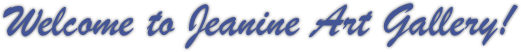 Welcome to Jeanine Art Gallery!